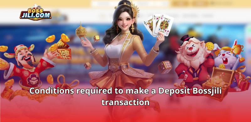 Conditions required to make a Deposit Bossjili transaction