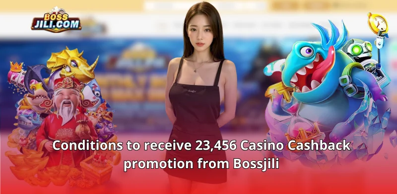 Conditions to receive 23,456 Casino Cashback promotion from Bossjili