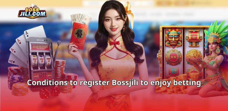 Conditions to register Bossjili to enjoy betting