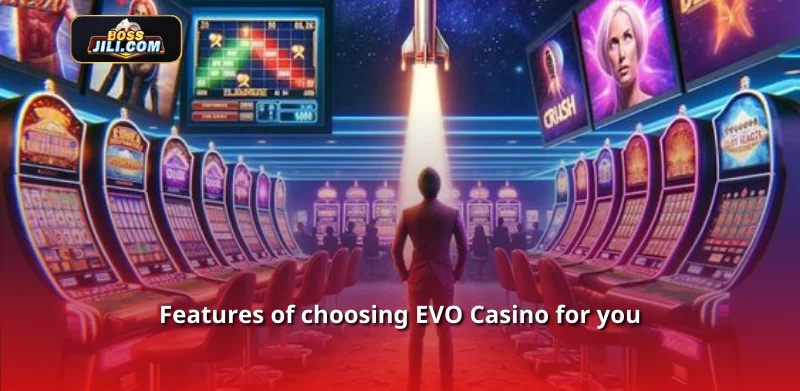 Features of choosing EVO Casino for you