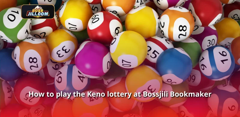 How to play the Keno lottery at Bossjili Bookmaker