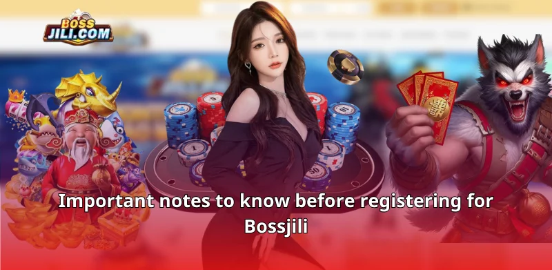 Important notes to know before registering for Bossjili