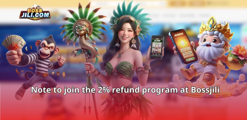 Note to join the 2% refund program at Bossjili