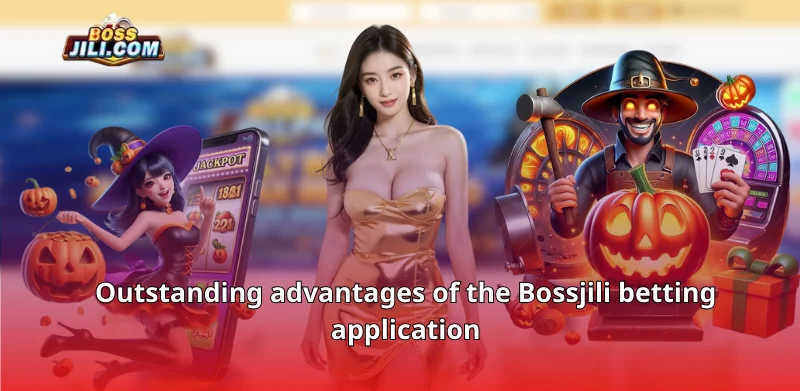 Outstanding advantages of the Bossjili betting application