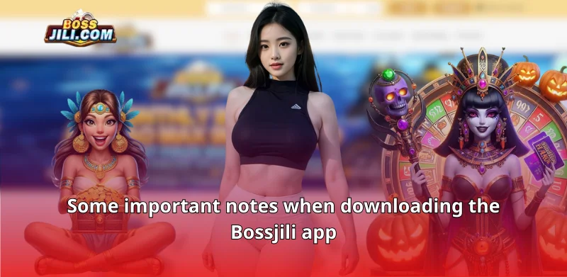 Some important notes when downloading the Bossjili app