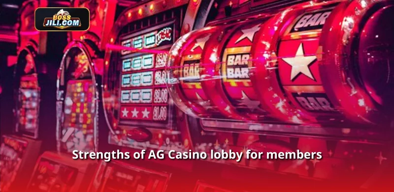 Strengths of AG Casino lobby for members