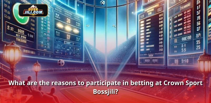 What are the reasons to participate in betting at Crown Sport Bossjili?